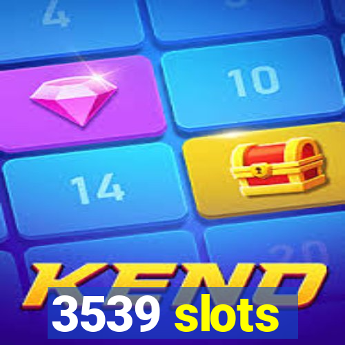 3539 slots